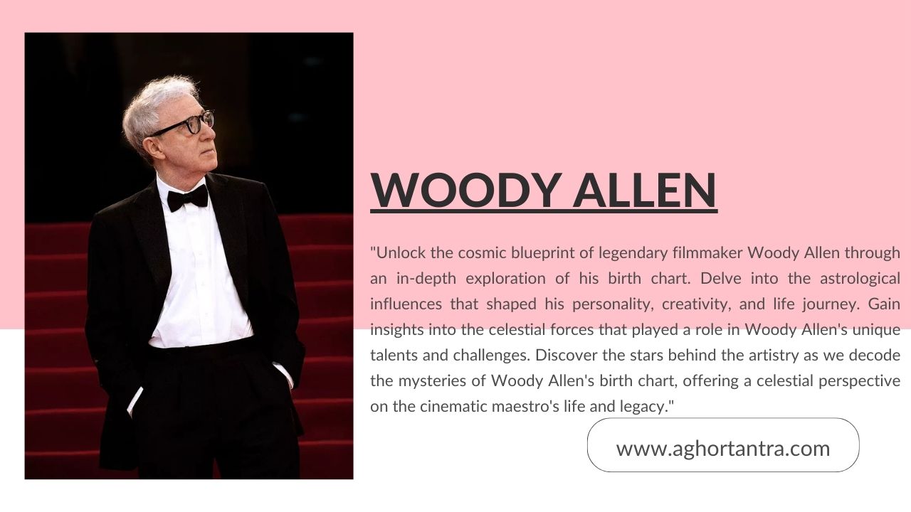 GREAT WOODY ALLEN BIRTH CHART 2024